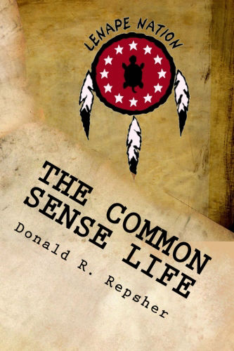The Common Sense Life: Tales From a Long Ago Forest by Donald R. Repsher